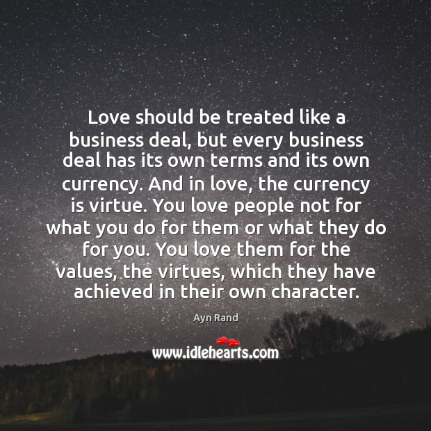 Love should be treated like a business deal, but every business deal Ayn Rand Picture Quote