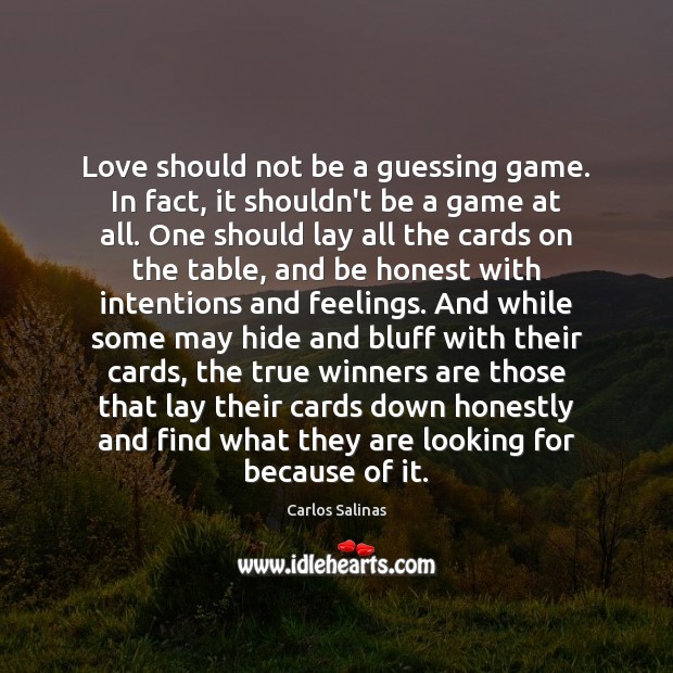 Love should not be a guessing game. In fact, it shouldn’t be Carlos Salinas Picture Quote