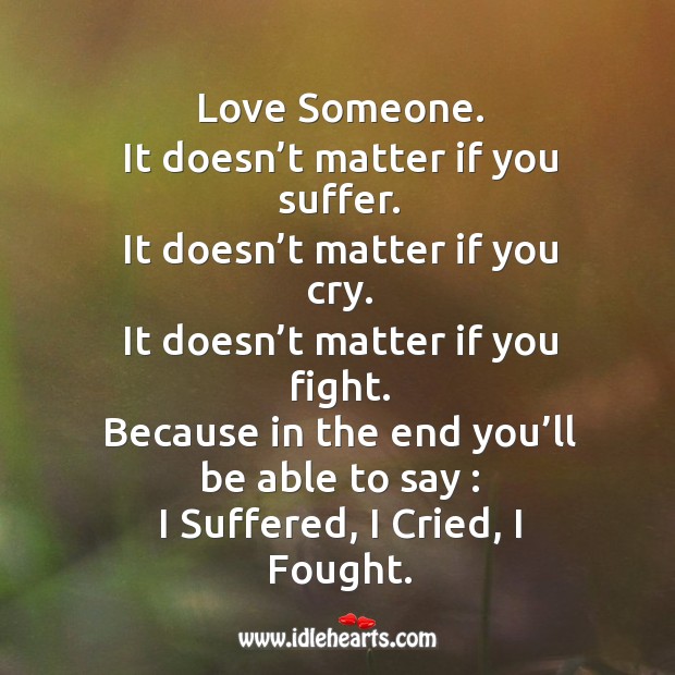 Love someone. It doesn’t matter if you suffer. Love Someone Quotes Image