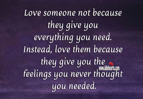 Love someone not because they give you everything you need. Love Someone Quotes Image