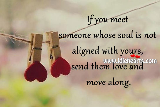 If you meet someone whose soul is not aligned with yours Image