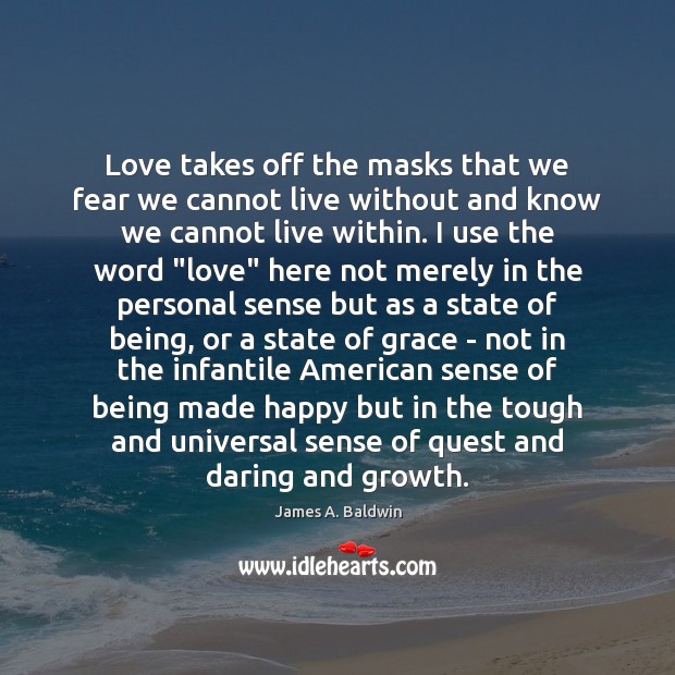 Love takes off the masks that we fear we cannot live without James A. Baldwin Picture Quote
