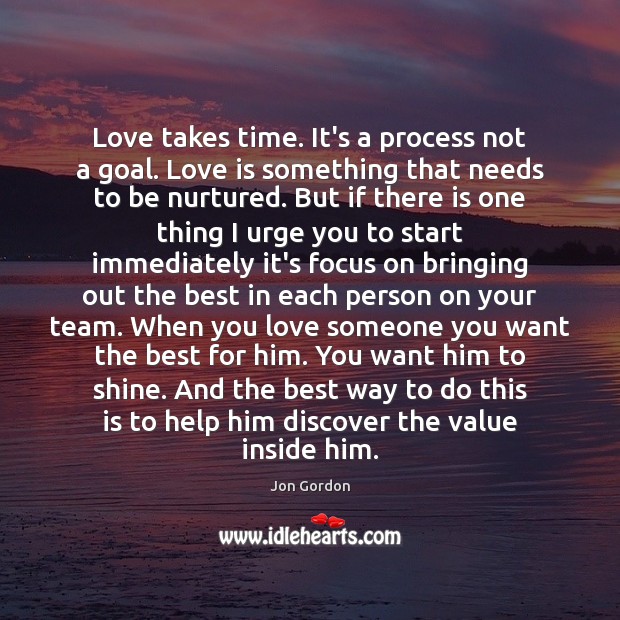 Love takes time. It’s a process not a goal. Love is something Image