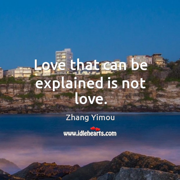Love that can be explained is not love. Image