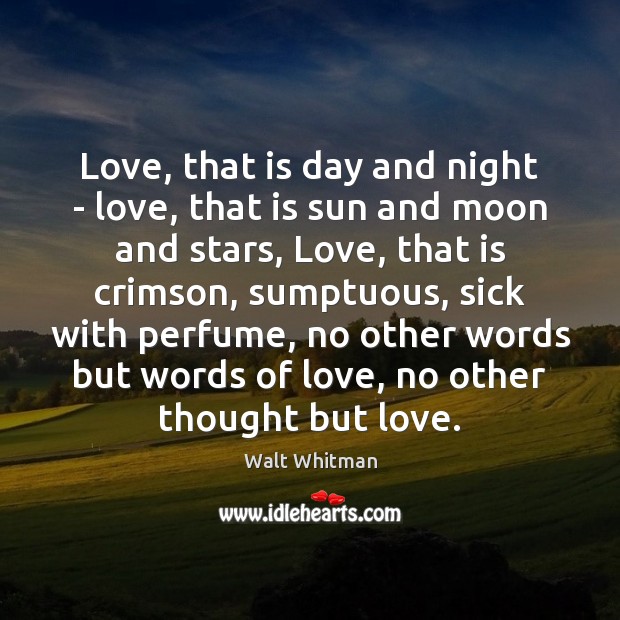 Love, that is day and night – love, that is sun and Walt Whitman Picture Quote