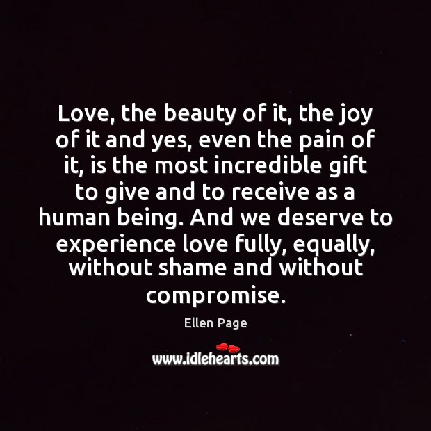 Love, the beauty of it, the joy of it and yes, even Ellen Page Picture Quote