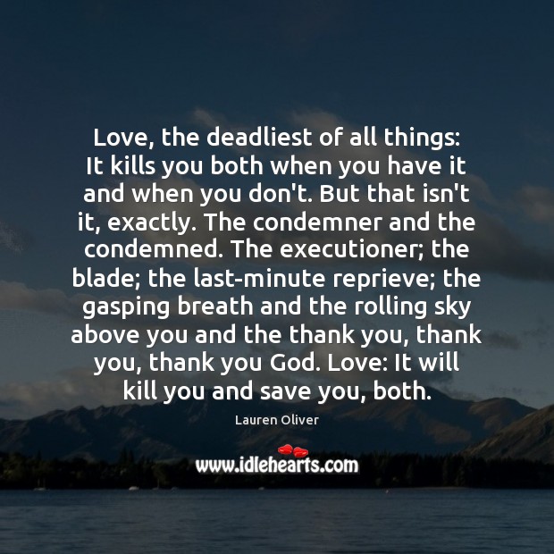 Love, the deadliest of all things: It kills you both when you Lauren Oliver Picture Quote