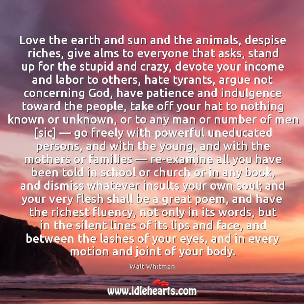 Love the earth and sun and the animals, despise riches, give alms to  everyone that asks - IdleHearts