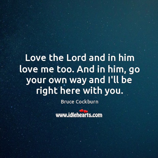 Love the Lord and in him love me too. And in him, Image