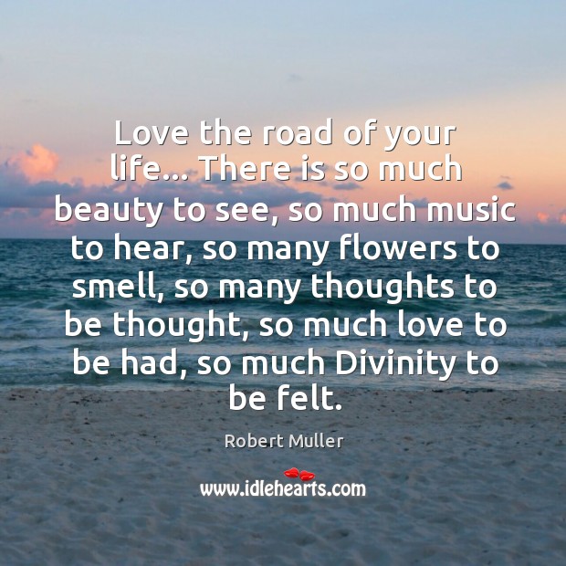 Love the road of your life… There is so much beauty to Image