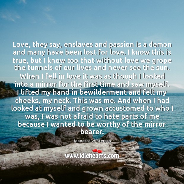 Love, they say, enslaves and passion is a demon and many have Jeanette Winterson Picture Quote