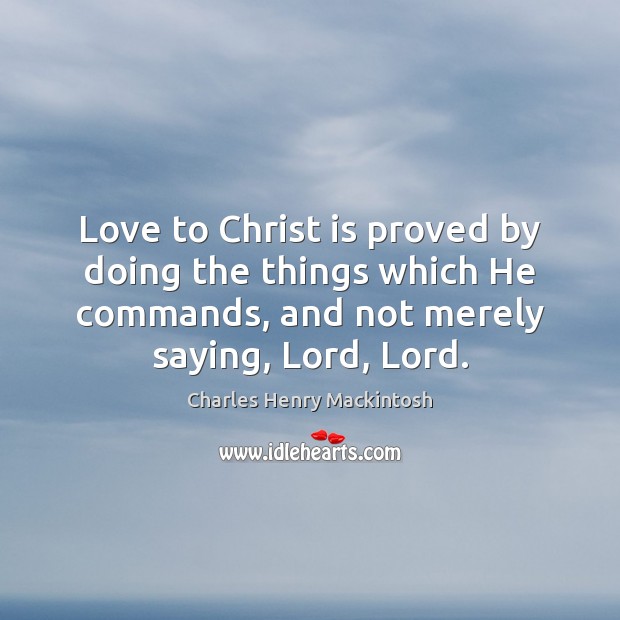 Love to Christ is proved by doing the things which He commands, Charles Henry Mackintosh Picture Quote