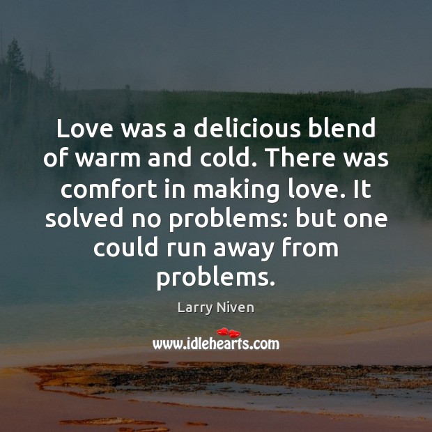 Love was a delicious blend of warm and cold. There was comfort Larry Niven Picture Quote