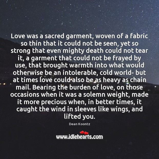 Love was a sacred garment, woven of a fabric so thin that Dean Koontz Picture Quote