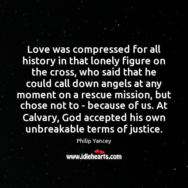 Love was compressed for all history in that lonely figure on the Philip Yancey Picture Quote