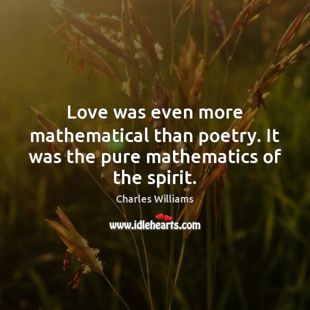 Love was even more mathematical than poetry. It was the pure mathematics of the spirit. Image