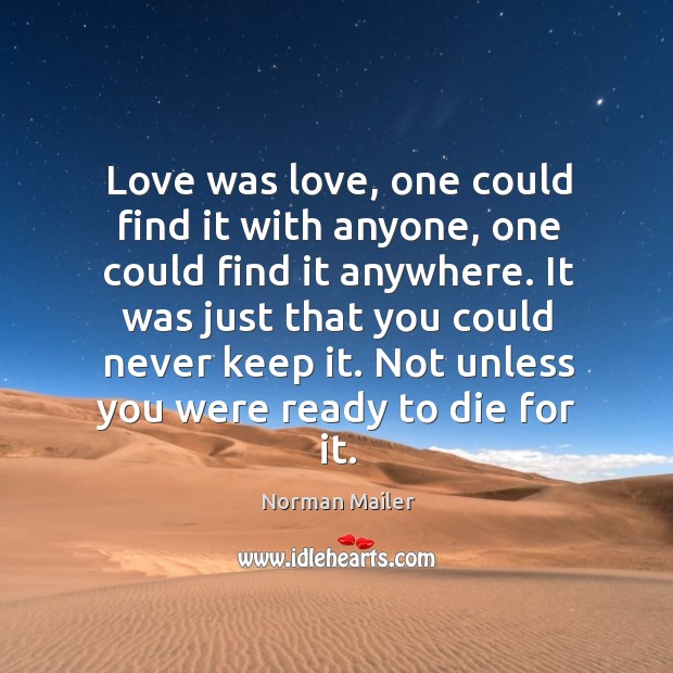 Love was love, one could find it with anyone, one could find Norman Mailer Picture Quote