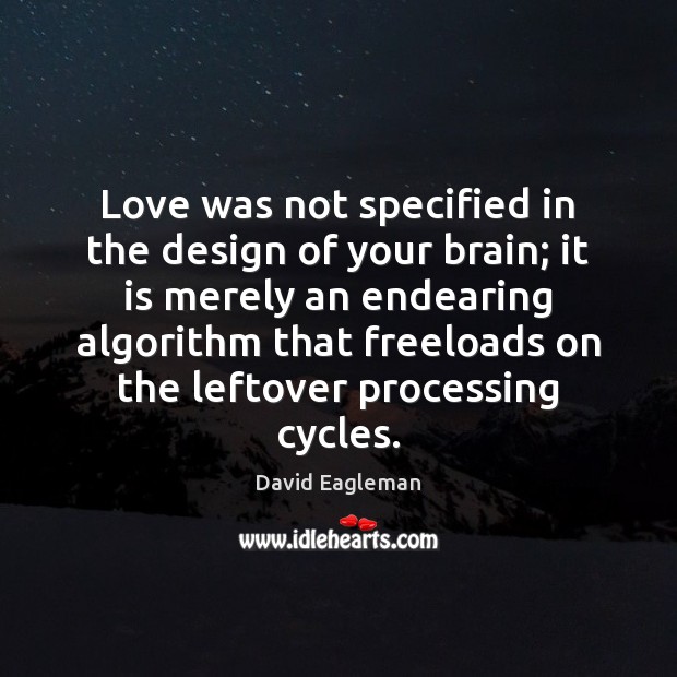 Love was not specified in the design of your brain; it is David Eagleman Picture Quote