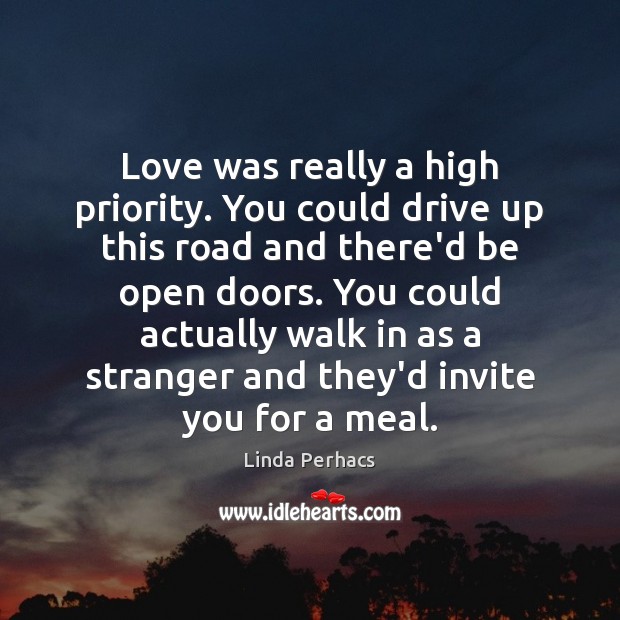 Love was really a high priority. You could drive up this road Priority Quotes Image