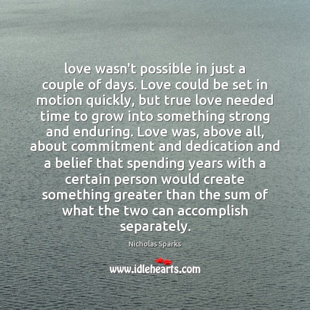 Love wasn’t possible in just a couple of days. Love could be True Love Quotes Image