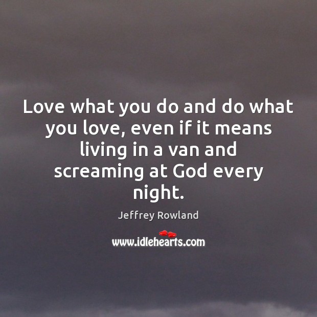 Love what you do and do what you love, even if it Image