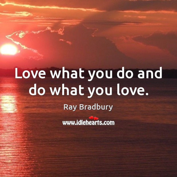 Love what you do and do what you love. Ray Bradbury Picture Quote
