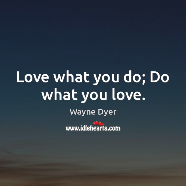Love what you do; Do what you love. Image