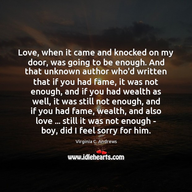Love, when it came and knocked on my door, was going to Virginia C. Andrews Picture Quote