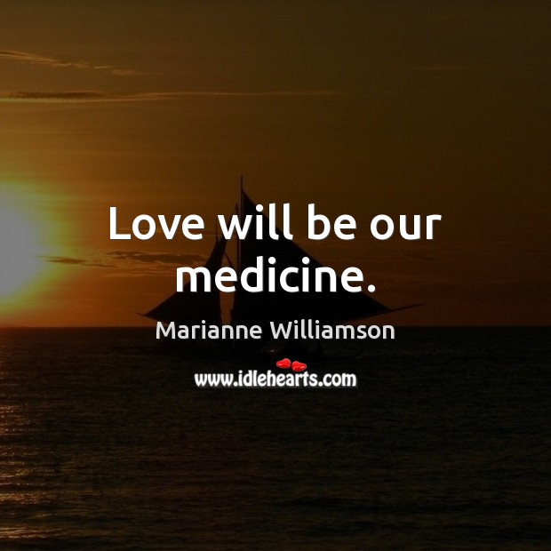 Love will be our medicine. Image