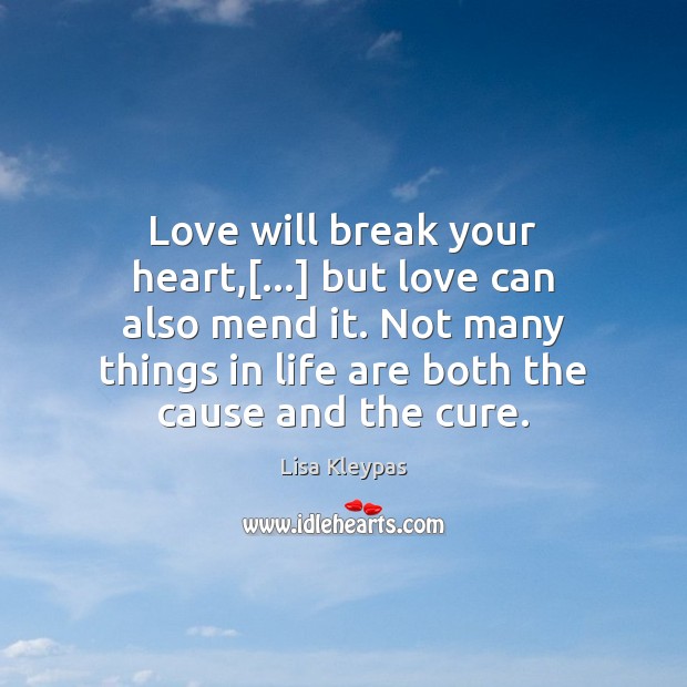 Love will break your heart,[…] but love can also mend it. Not Lisa Kleypas Picture Quote
