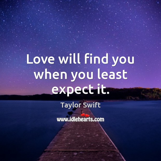Love will find you when you least expect it. Expect Quotes Image