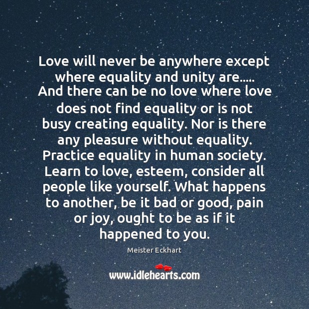 Love will never be anywhere except where equality and unity are….. And Practice Quotes Image