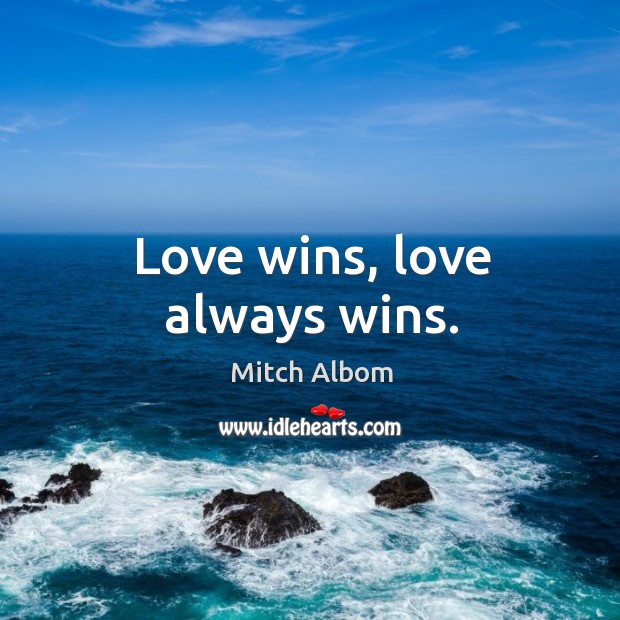 Love wins, love always wins. Image