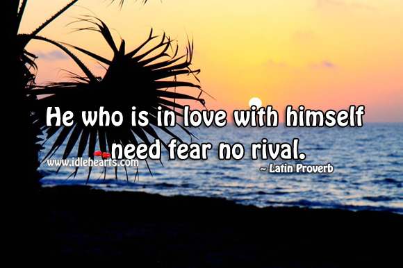 He who is in love with himself need fear no rival. Latin Proverbs Image