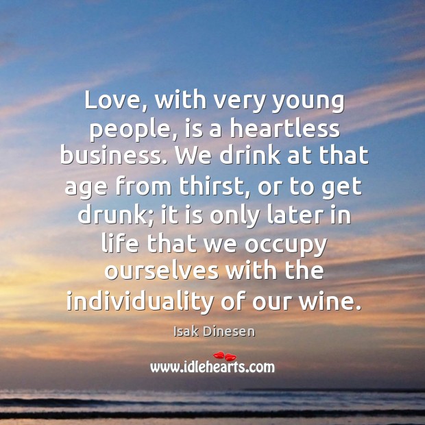 Love, with very young people, is a heartless business. Isak Dinesen Picture Quote