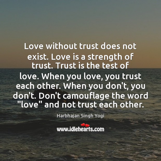 Love without trust does not exist. Love is a strength of trust. Trust Quotes Image