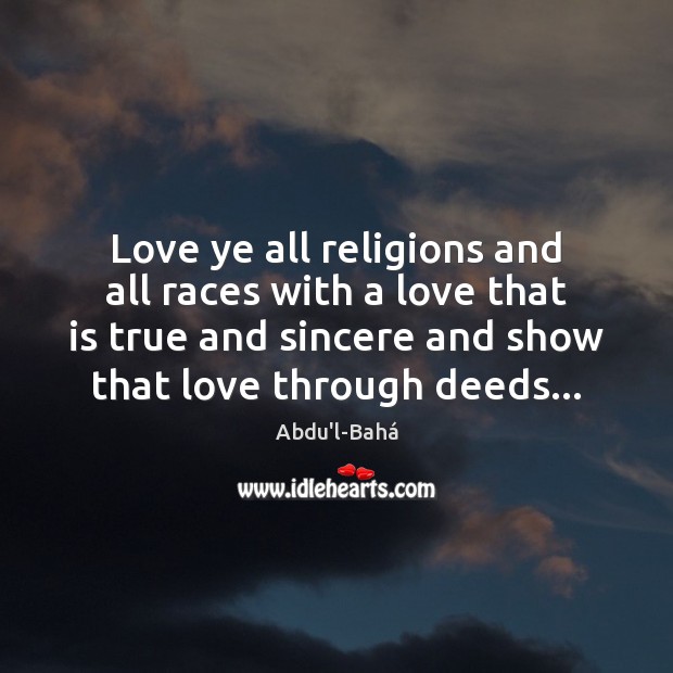 Love ye all religions and all races with a love that is Abdu’l-Bahá Picture Quote