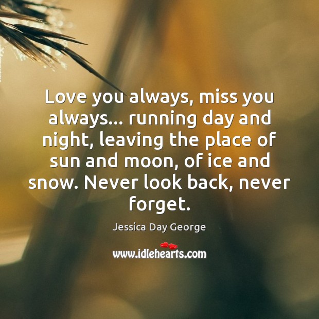 Love you always, miss you always… running day and night, leaving the Never Look Back Quotes Image