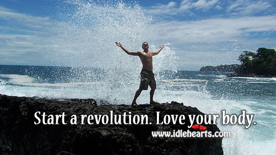 Start a revolution. Love your body. Image