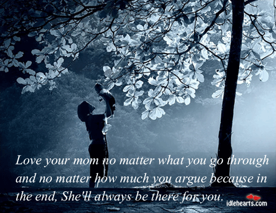 Love your mom no matter what you go through No Matter What Quotes Image