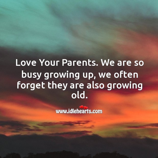Love your parents and tell them before its too late. Image