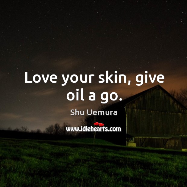 Love your skin, give oil a go. Image