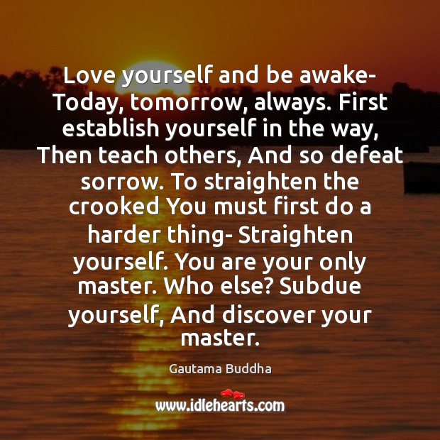 Love yourself and be awake- Today, tomorrow, always. First establish yourself in Gautama Buddha Picture Quote
