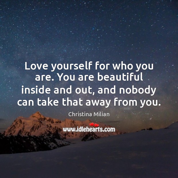 Love yourself for who you are. You are beautiful inside and out, You’re Beautiful Quotes Image
