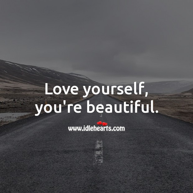 Love yourself, you’re beautiful. You’re Beautiful Quotes Image