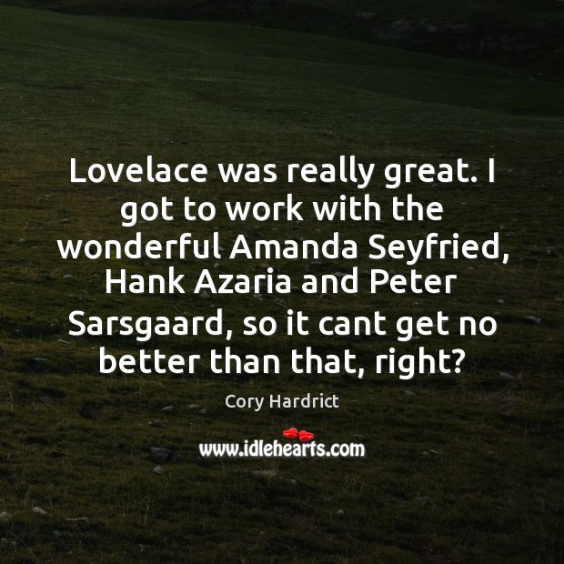 Lovelace was really great. I got to work with the wonderful Amanda Cory Hardrict Picture Quote