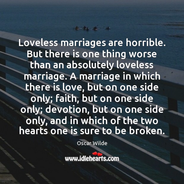 Loveless marriages are horrible. But there is one thing worse than an 