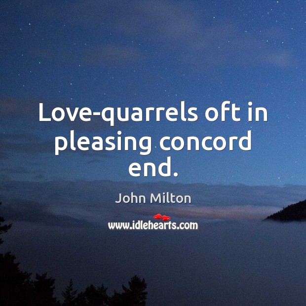 Love-quarrels oft in pleasing concord end. John Milton Picture Quote