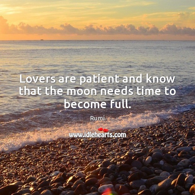 Lovers are patient and know that the moon needs time to become full. Patient Quotes Image