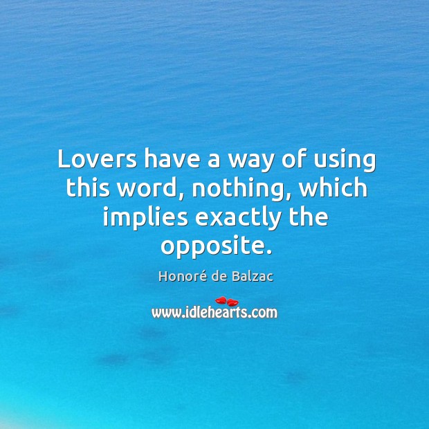 Lovers have a way of using this word, nothing, which implies exactly the opposite. Image